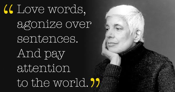themarginalian's tweet photo. “Love words, agonize over sentences. And pay attention to the world.” THIS, a thousand times: http://t.co/fNWnFAlGIy http://t.co/mQuAGLJOIc