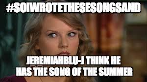 homwork32's tweet image. #BecauseOfJeremiahAkABluJ Ask @MrDuBoise What Is The Campaign #TheSongOfSummer2k15