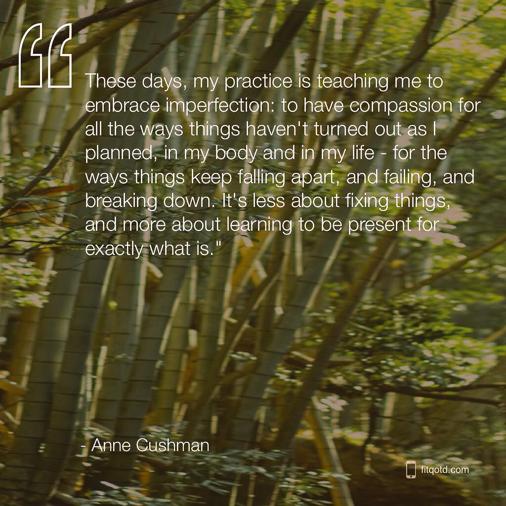 "Embrace imperfection, learn to be present for exactly what is"
~ Anne Cushman

#quote #yoga