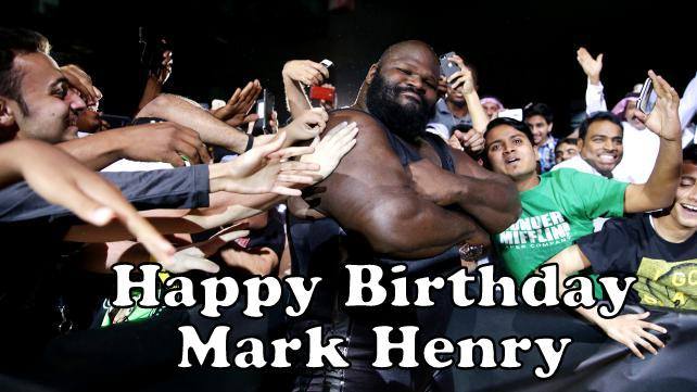    Happy Birthday to Mark Henry 