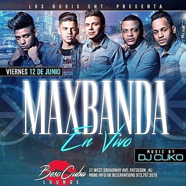Esta Noche #Maxbanda
Beso Cuba Lounge 10:00pm
21 W Broadway, Paterson NJ