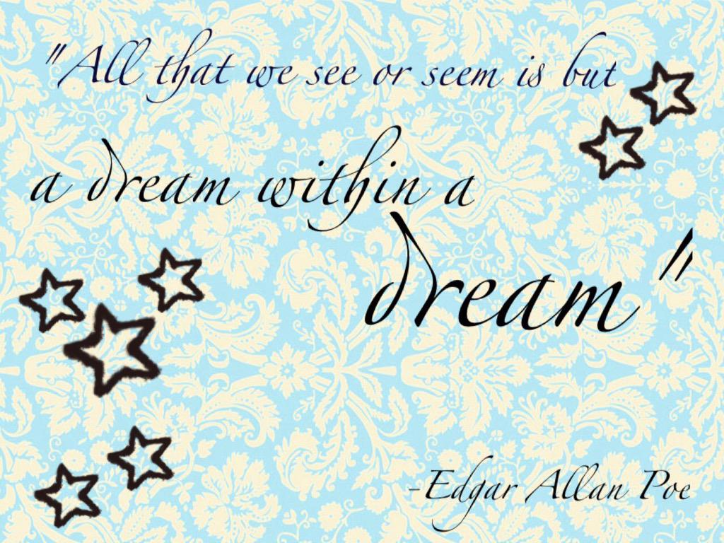 quotes quoteoftheday EdgarAllanPoe "All that we see or seem is but a dream within a dream"picitter PdCE7aTwlC