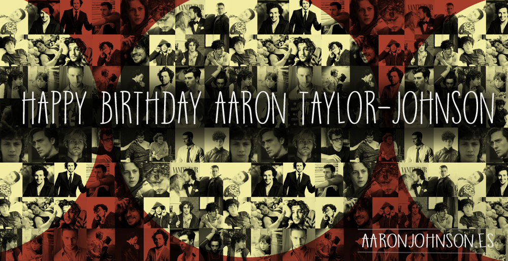 Happy Birthday Aaron Taylor-Johnson! 