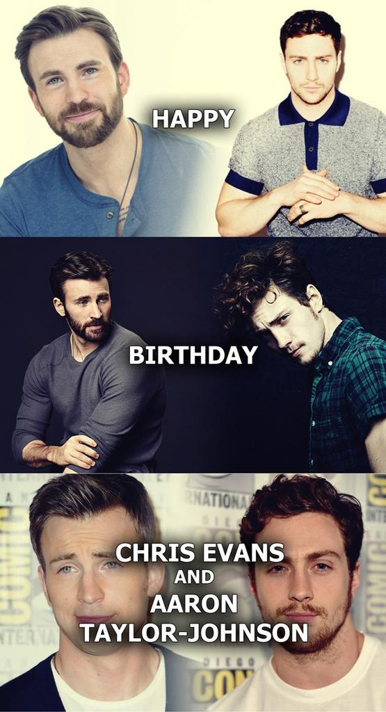 HAPPY BIRTHDAY TO THESE TWO WONDERUL PEOPLE, CHRIS EVANS AND AARON TAYLOR JOHNSON 