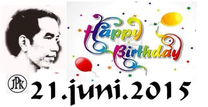  Happy Birthday My President Joko Widodo ,Wish you all the best.Will Supporting and Love You full .Fighting  