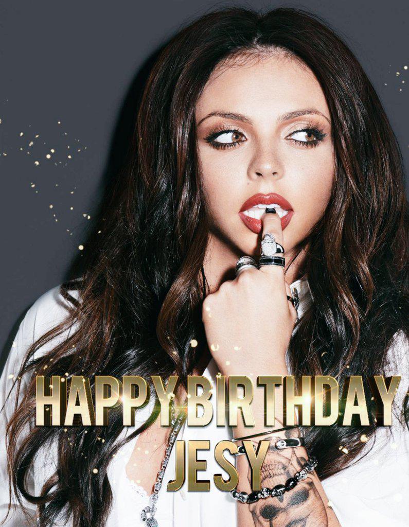 Happy birthday to the beauty,strong, wonderful Jesy Nelson I love you and i hope you have a wonderful day 