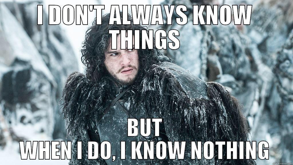 Jon Snow knows nothing. Jon Snow knows nothing.