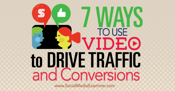 7 Ways to Use Video to Drive Traffic and Conversions snip.ly/Gk78