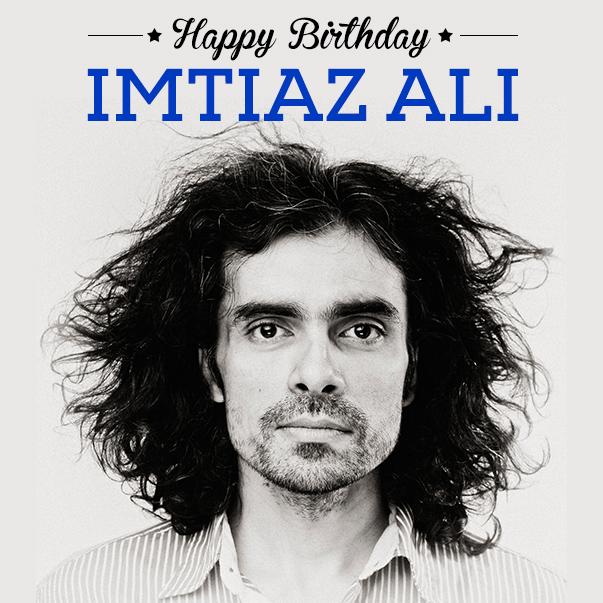 To the man who gave us a unique taste of offbeat and commercial cinema. Happy Birthday, Imtiaz Ali! 