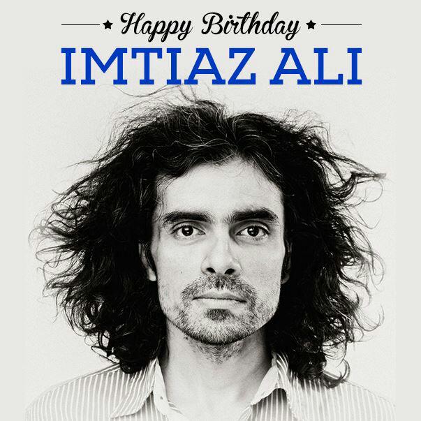 Happy Birthday IMTIAZ ALI !! Can\t Wait for . 