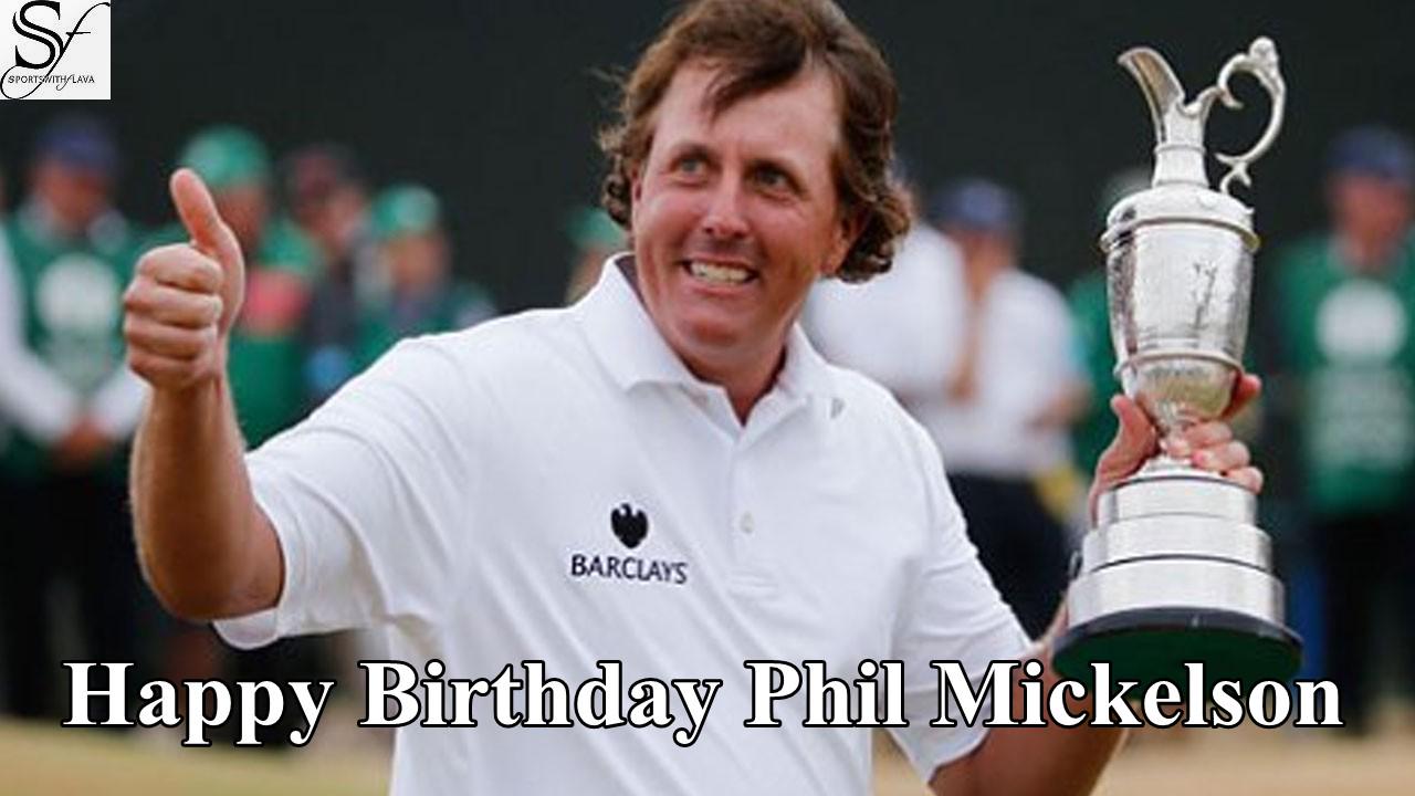 June 16th Happy Birthday Phil Mickelson. 