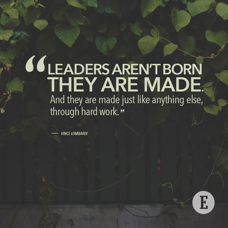 Leaders are not born or made - they are self made. They are happy. Leaders are not born they are made. Leaders are not born they are made. Criminals are born not made.