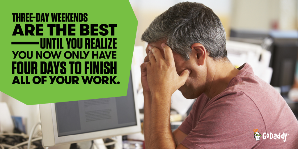 GoDaddy's tweet image. That moment you realize everyone has off tomorrow and you have to finish ALL OF THE THINGS today. #SmallBizProblems