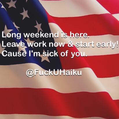 FuckUHaiku's tweet photo. #LongWeekend #4thofjulyweekend http://t.co/9Frj3PwpQt