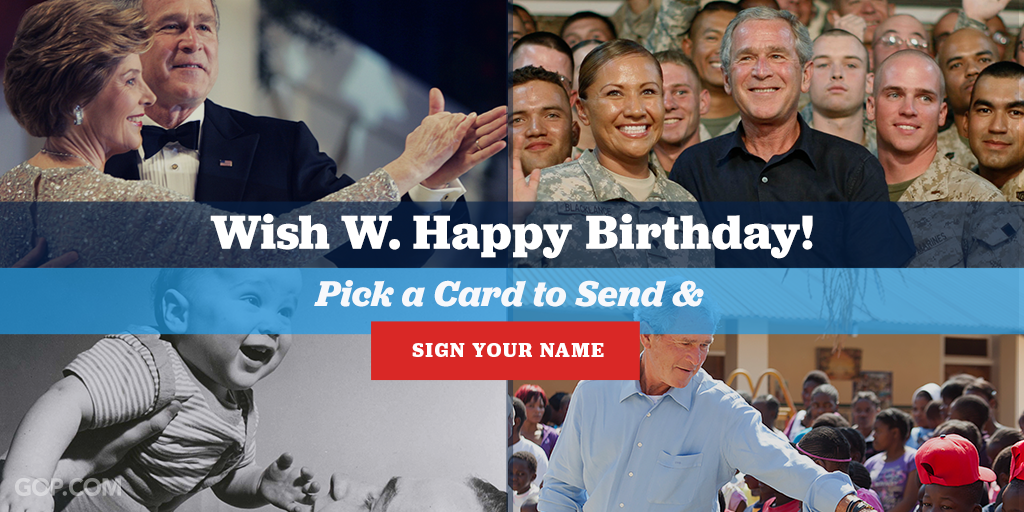 Help make George W Bush\s birthday extra special!  Pick your favorite card & sign your name. 