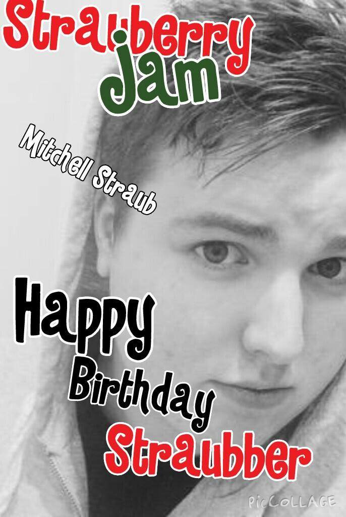 Happy Birthday Mitchell Straub (Straubber) 