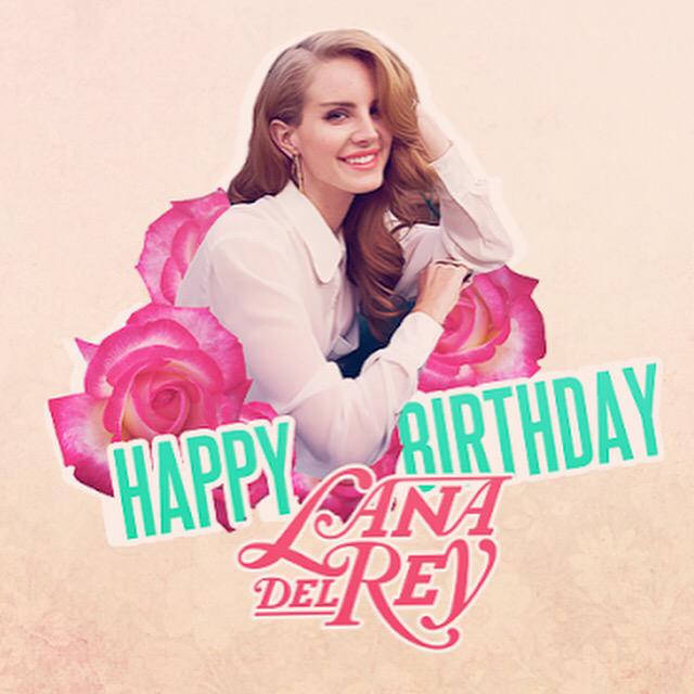 Happy birthday! Lana del Rey   