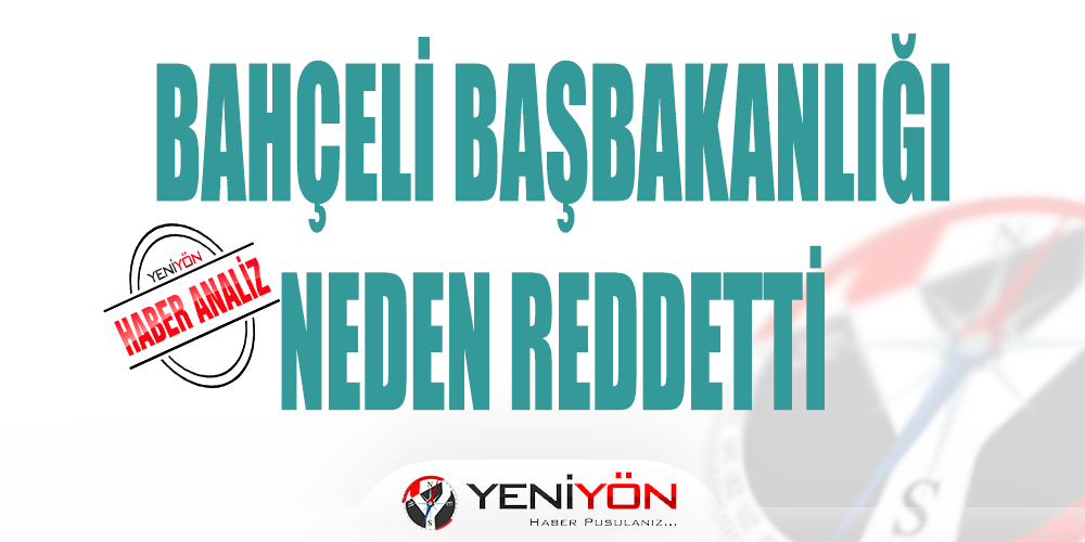 BAHÇELİ BAŞBAKANLIK TEKLİFİNİ NEDEN REDDETTİ - yeniyon.com/bahceli-basbak…