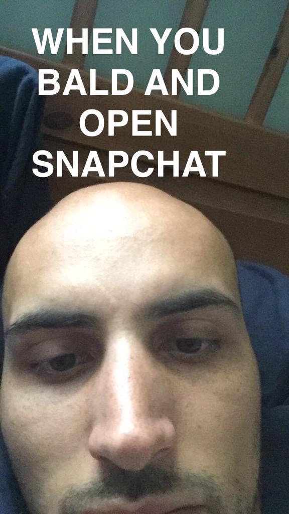 When you bald and open Snapchat on the front camera.