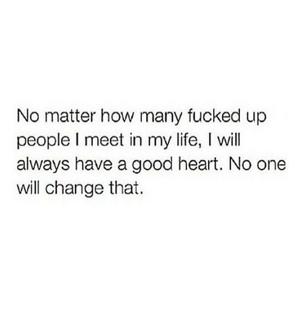 GiAY27's tweet photo. NO MATTER HOW MANY FUCKED UP PEOPLE I MEET IN MY LIFE, I WILL ALWAYS HAVE A GOOD HEART. NO ONE WILL CHANGE THAT😘❤ http://t.co/NDoO9daUdO