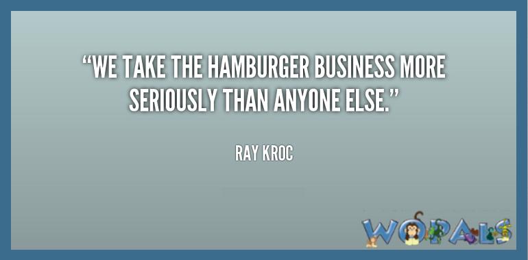 WOPALS's tweet image. “#We take the #hamburger #business more #seriously than anyone else.” — #Ray Kroc
#QuotesOfTheDay #quotes