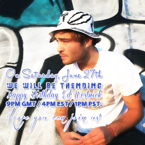 Join us Sat June 27th to trend 
\"Happy Birthday Ed Westwick\" 
Pls RT/RB :)
 