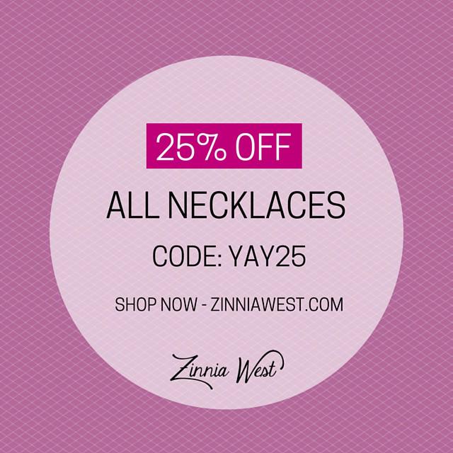 Massive Sale at my good friend's jewelry company! Save 25% on all Necklaces!! Check it out zinniawest.com