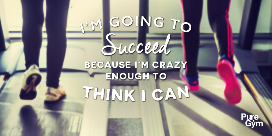 PureGym's tweet photo. #PureInspiration I'm going to succeed because I'm crazy enough to think I can... http://t.co/7m9iBdrOxp