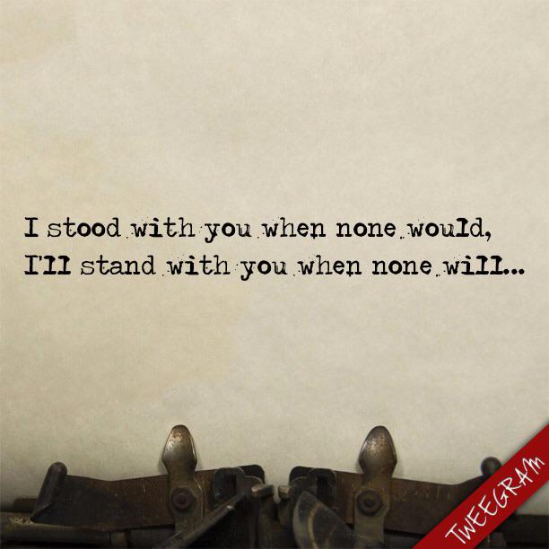 OhDaddy's tweet image. I stood with you when none would, 
I'll stand with you when none will...