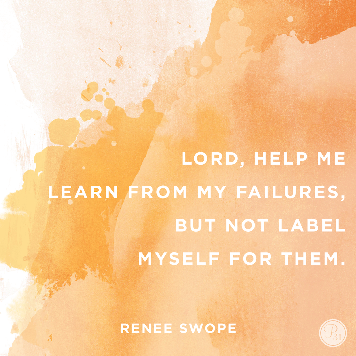 Proverbs31org's tweet photo. "Lord, help me learn from my failures, but not label myself for them." - @ReneeSwope http://t.co/7JID0p8IES