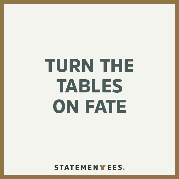 Statement_Tees's tweet photo. Turn the tables on fate. You're in control. #life #fate #destiny #wordstoliveby #wisdom #goals #success #graphictees http://t.co/SxJsx4KgoL