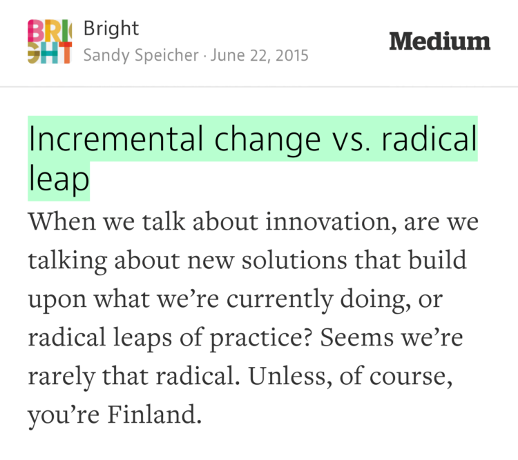 “Incremental change vs. radical leap” — <a href="/sandyspeicher/">Sandy Speicher</a> medium.com/bright/letter-…