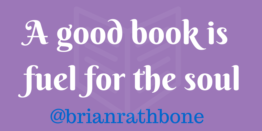 BrianRathbone's tweet photo. A good book is fuel for the soul. #memeification http://t.co/pSIiOICUA8