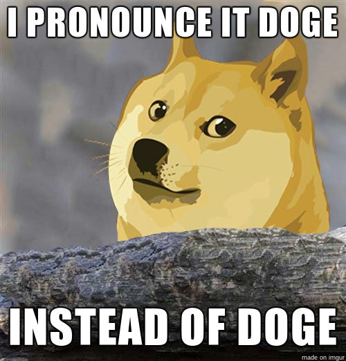 FiddyDoge's tweet photo. It's pronounced "doge". Hope that helps! @dogetipbot tip @michaelgcliffrd 50 #Dogecoin #dogefamily http://t.co/af8riBOFXH