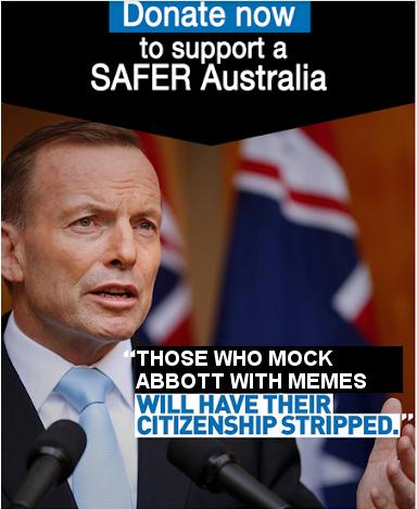 akaWACA's tweet photo. MT: Breaking! Those who mock @TonyAbbottMHR with memes, will have their citizenship stripped. #SaferAustralia #auspol http://t.co/6KWCJVaEOT
