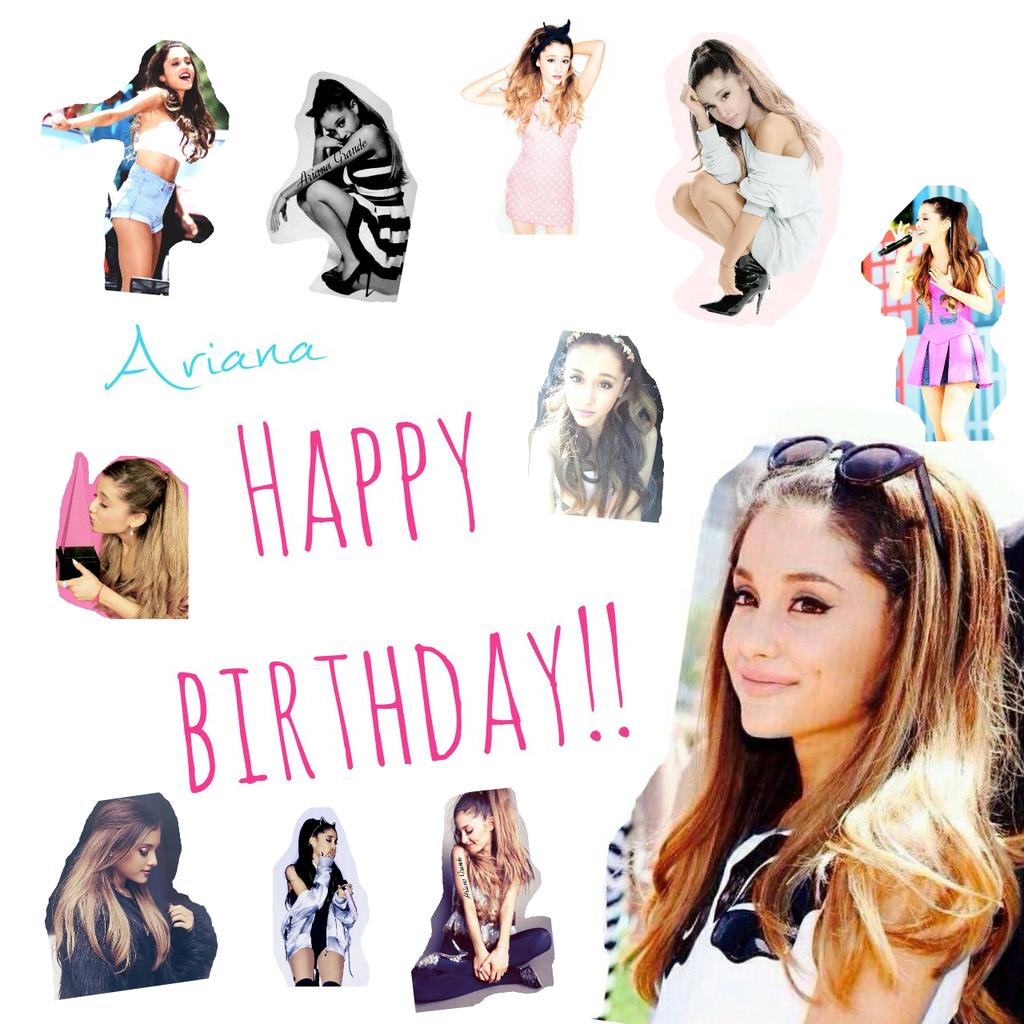   Ariana Grande   Happy Birthday!!!                                  I love u... 