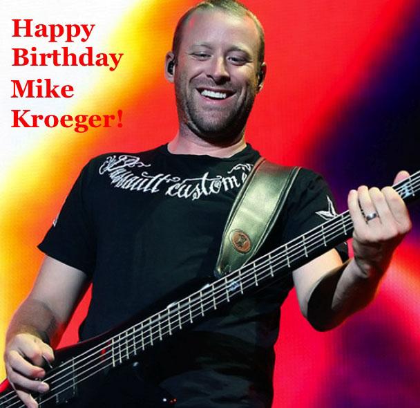 Happy Birthday Mike Kroeger 