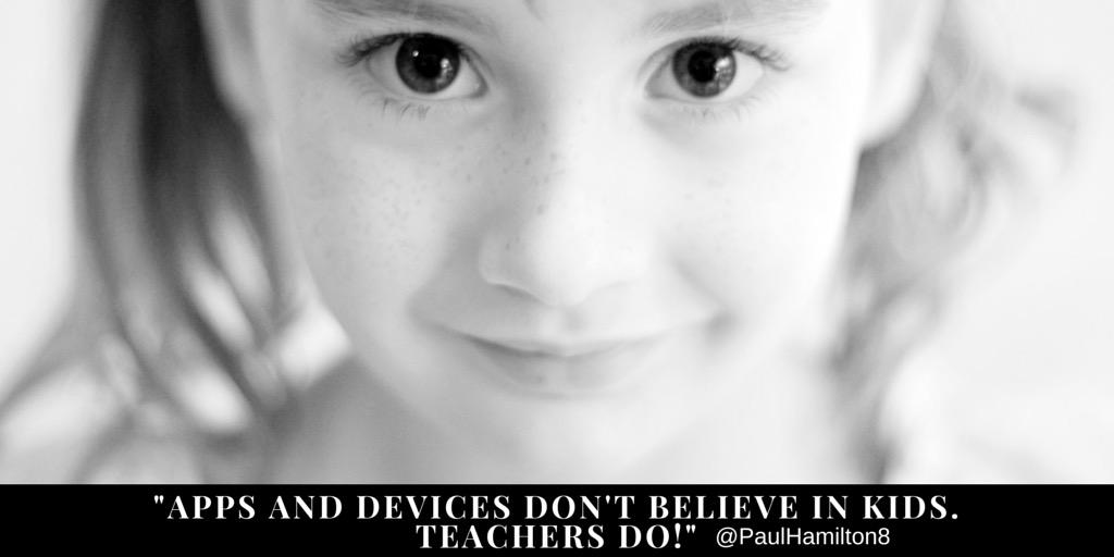 PaulHamilton8's tweet photo. Apps and devices don't believe in kids. Teachers do! Role of the teacher has never been more important. #edtech #edu http://t.co/XCpd11iCyB