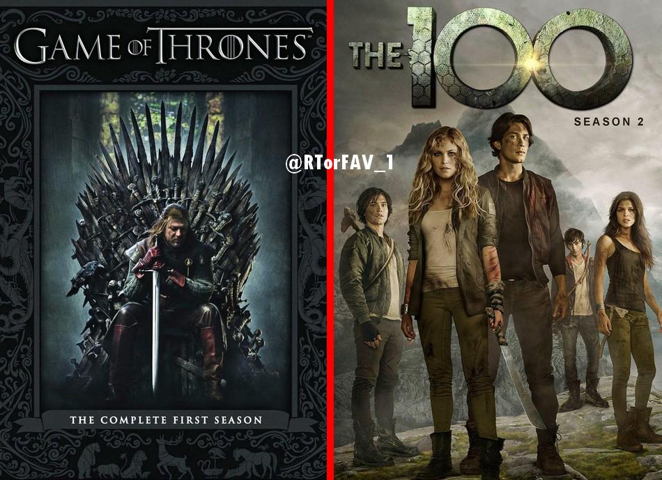 REQUESTED 
RT for Game of Thrones 
FAV for The 100