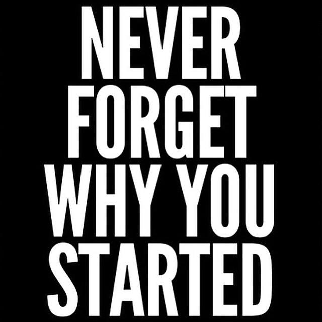 Andrew Warner & Team No Twitter: "Never Forget Why You Started. #Quote # Quotes Http://T.co/Ewavnxvttp" / Twitter