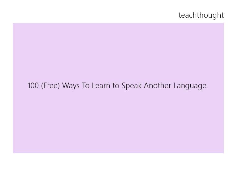 TeachThought's tweet photo. 100 (Free) Ways To Learn to Speak Another Language http://t.co/cJrO1eAv96 http://t.co/LHoqgxKnj7