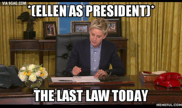 9GAG's tweet photo. Ellen as a President.
http://t.co/fLwWgnnomr http://t.co/0RZaaWS4Ba