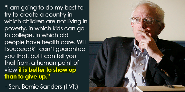 SenSanders's tweet photo. It is better to show up than to give up. http://t.co/3Hbk9Bc051