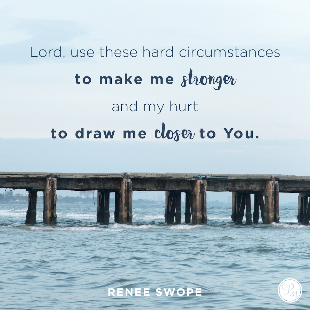 Proverbs31org's tweet photo. "Lord, use these hard circumstances to make me stronger and my hurt to draw me closer to You." - @ReneeSwope http://t.co/b42fOTnzBJ