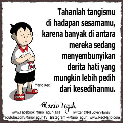 Tahanlah tangismu di hadapan sesamamu. Sabarlah. Sesungguhnya engkau tidak sendiri. Tuhan bersamamu. MT