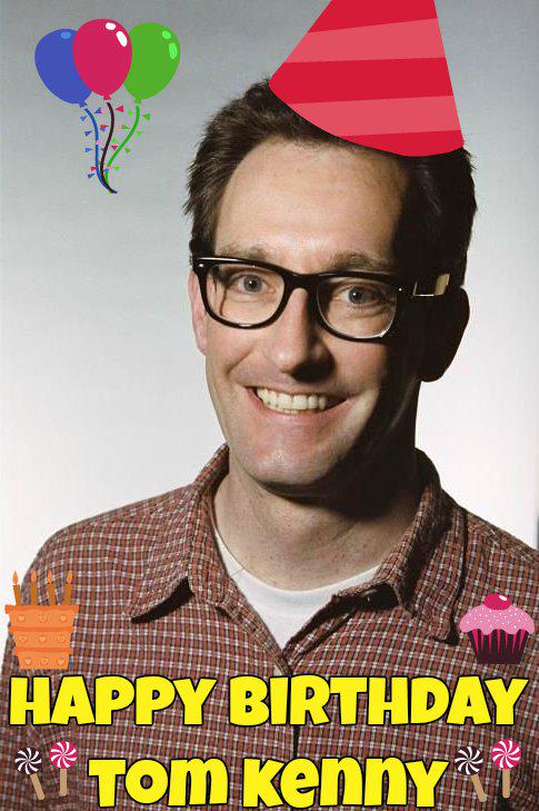  Happy Birthday Tom Kenny 