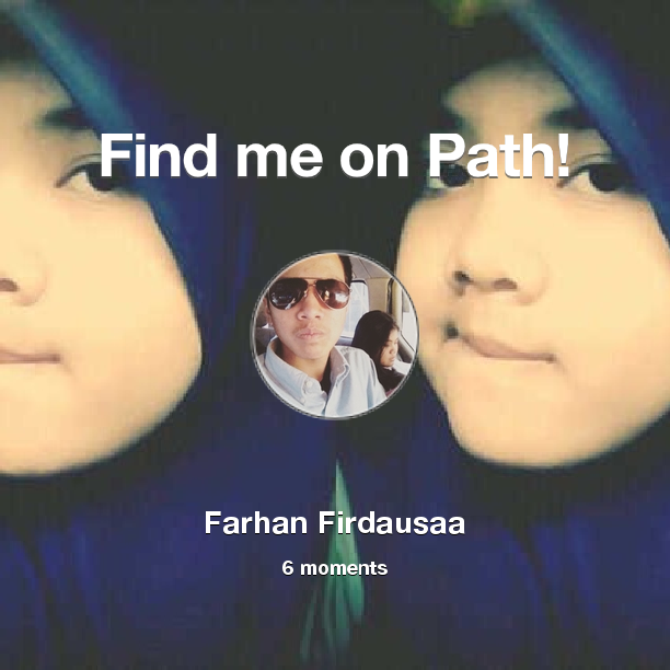 farhanfirdausa3's tweet photo. Find me on #Path now! Go to: http://t.co/9AnEG0umRN! #thepersonalnetwork http://t.co/HoyeD9uZ1G