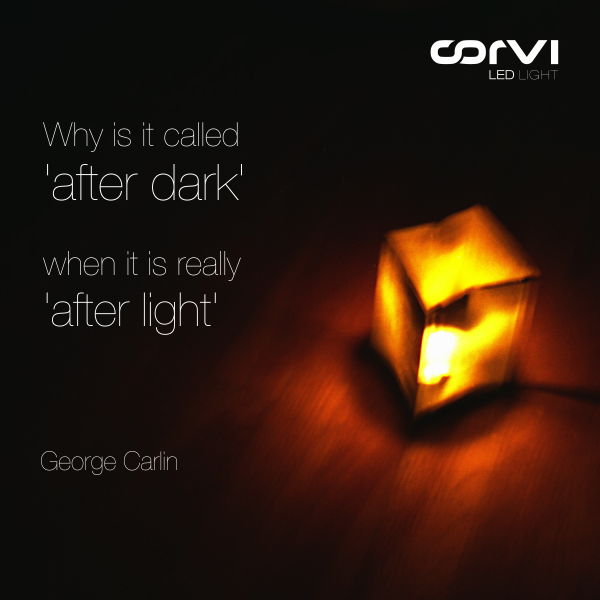 Corvi LED Light on Twitter: "Why is it 'after dark' when it is really 'after #light' - #quotes #QuotesOfTheDay #RT http://t.co/m8QqwPTup8" / Twitter