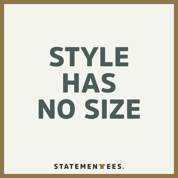 Statement_Tees's tweet photo. Style has no size. http://t.co/6v2EEIbaOE #truth #findyourownswag #wisdom #tshirts #swag #fashion #beyou http://t.co/V4t2LYQPs8
