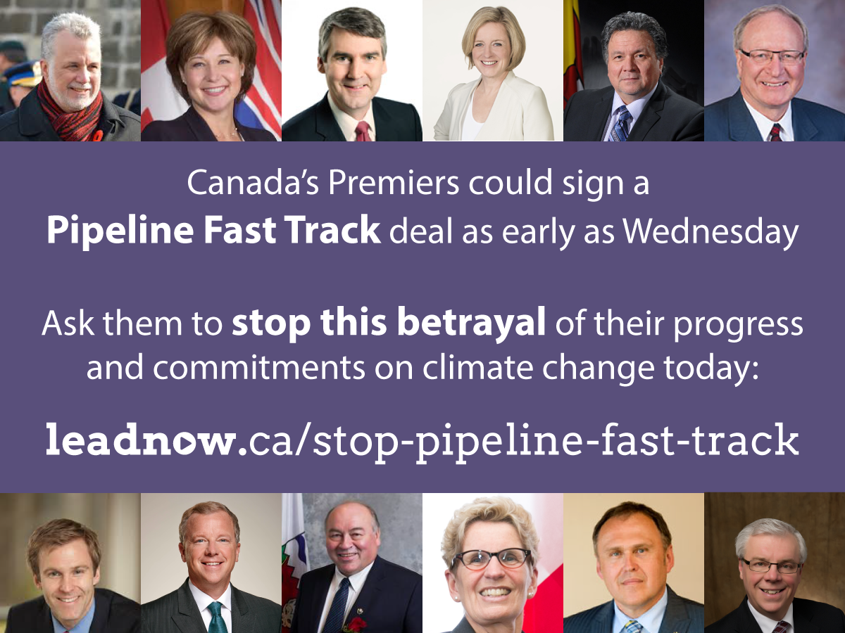 leadnowca's tweet photo. Our premiers are about to sign a secretive #PipelineFastTrack deal. Take action @ http://t.co/Wu8Jqwe8sZ #cdnpoli http://t.co/khoqUNiSLi